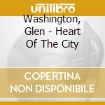 Washington, Glen - Heart Of The City cd