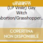(LP Vinile) Gay Witch Abortion/Grasshopper Lies Heavy - Split vinile