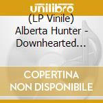 (LP Vinile) Alberta Hunter - Downhearted Blues lp vinile di Alberta Hunter