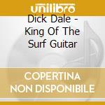 Dick Dale - King Of The Surf Guitar cd musicale di Dick Dale