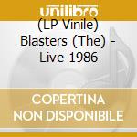 (LP Vinile) Blasters (The) - Live 1986