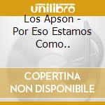 Los Apson - Por Eso Estamos Como.. cd