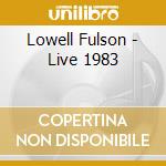 Lowell Fulson - Live 1983 cd