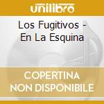 Los Fugitivos - En La Esquina cd