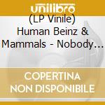 (LP Vinile) Human Beinz & Mammals - Nobody But Me lp vinile di Human Beinz & Mammals