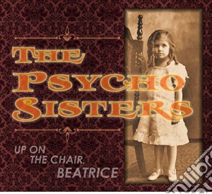 (LP Vinile) Psycho Sisters (The) - Up On The Chair Beatrice lp vinile di Psycho Sisters