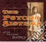 (LP Vinile) Psycho Sisters (The) - Up On The Chair Beatrice