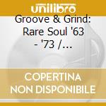 Rare Soul Groove & Grind 1963-1973 cd musicale