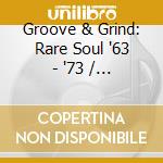 Groove & Grind: Rare Soul '63 - '73 / Various (4 Cd) cd