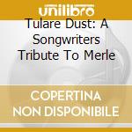Tulare Dust: A Songwriters Tribute To Merle cd