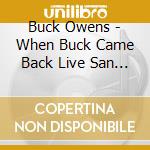 Buck Owens - When Buck Came Back Live San Francisco 1989 cd musicale di Buck Owens