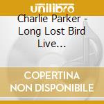 Charlie Parker - Long Lost Bird Live Afro-Cubop Recordings cd