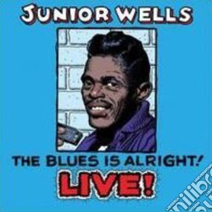 Junior Wells - Blues Is Alright cd musicale di Junior Wells