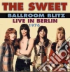 Sweet - Ballroom Blitz: Live In Berlin cd musicale di Sweet