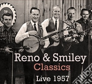 Reno & Smiley - Classics Live 1957 cd musicale di Reno & Smiley