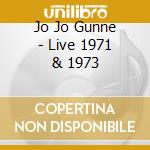 Jo Jo Gunne - Live 1971 & 1973 cd musicale di Jo Jo Gunne