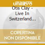 Otis Clay - Live In Switzerland 2006 cd