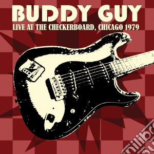 Buddy Guy - Live At Checkboard Chicago 1979 cd musicale di Buddy Guy