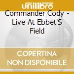 Commander Cody - Live At Ebbet'S Field cd