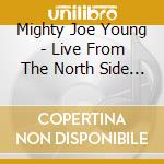 Mighty Joe Young - Live From The North Side Of Chicago cd