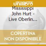 Mississippi John Hurt - Live Oberlin College 4/15/65 cd musicale di Mississippi John Hurt