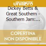 Dickey Betts & Great Southern - Southern Jam: New York 1978 (2 Cd) cd