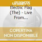 Electric Flag (The) - Live From California (2 Cd) cd musicale di Electric Flag