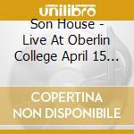 Son House - Live At Oberlin College April 15 1965 cd