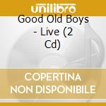 Good Old Boys - Live (2 Cd)