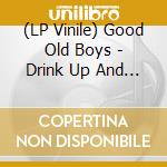 (LP Vinile) Good Old Boys - Drink Up And Go Home: Live At Margarita (2 Lp) (Rsd 2019) lp vinile di Good Old Boys