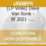 (LP Vinile) Dave Van Ronk - Bf 2021 - Hear Me Howl - Live 1964 (12