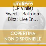 (LP Vinile) Sweet - Ballroom Blitz: Live In Berlin 1976 vinile