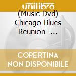 (Music Dvd) Chicago Blues Reunion - Chicago Blues Reunion cd