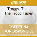 Troggs, The - The Trogg Tapes cd