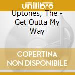 Uptones, The - Get Outta My Way cd