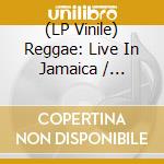 (LP Vinile) Reggae: Live In Jamaica / Various vinile