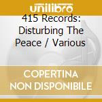 415 Records: Disturbing The Peace / Various cd