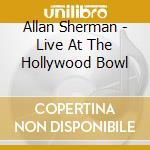 Allan Sherman - Live At The Hollywood Bowl cd