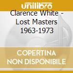 Clarence White - Lost Masters 1963-1973 cd