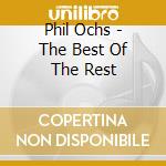 Phil Ochs - The Best Of The Rest cd