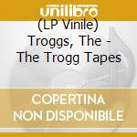 (LP Vinile) Troggs, The - The Trogg Tapes vinile