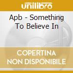 Apb - Something To Believe In cd