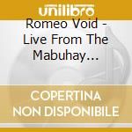 Romeo Void - Live From The Mabuhay Gardens: November 14, 1980 cd