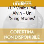 (LP Vinile) Phil Alvin - Un 'Sung Stories' vinile