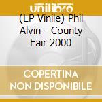 (LP Vinile) Phil Alvin - County Fair 2000 vinile