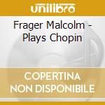 Frager Malcolm - Plays Chopin cd