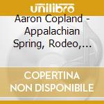 Aaron Copland - Appalachian Spring, Rodeo, Fanfare For The Common Man