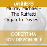 Murray Michael - The Ruffatti Organ In Davies Sinfonia Hall cd