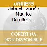Gabriel Faure' / Maurice Durufle' - Requiem Op.48, Requiem Op.9 cd