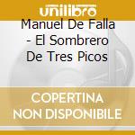 Manuel De Falla - El Sombrero De Tres Picos cd